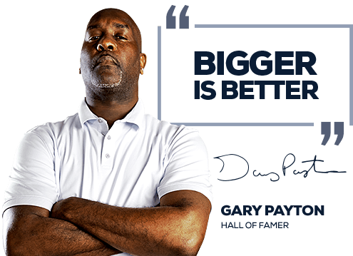 Bigger is better - Gary Payton